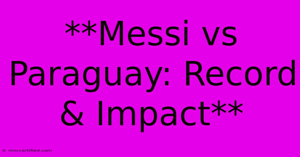 **Messi Vs Paraguay: Record & Impact** 