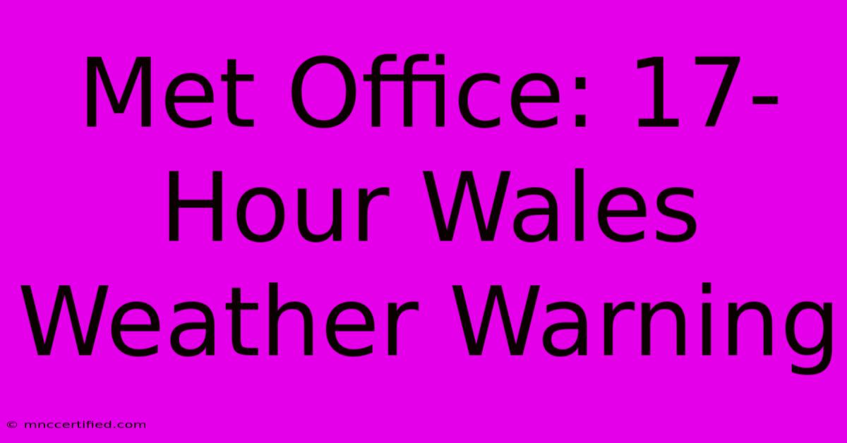 Met Office: 17-Hour Wales Weather Warning