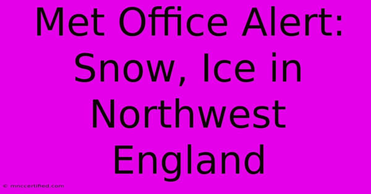 Met Office Alert: Snow, Ice In Northwest England