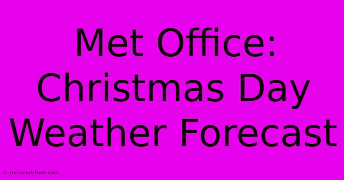 Met Office: Christmas Day Weather Forecast