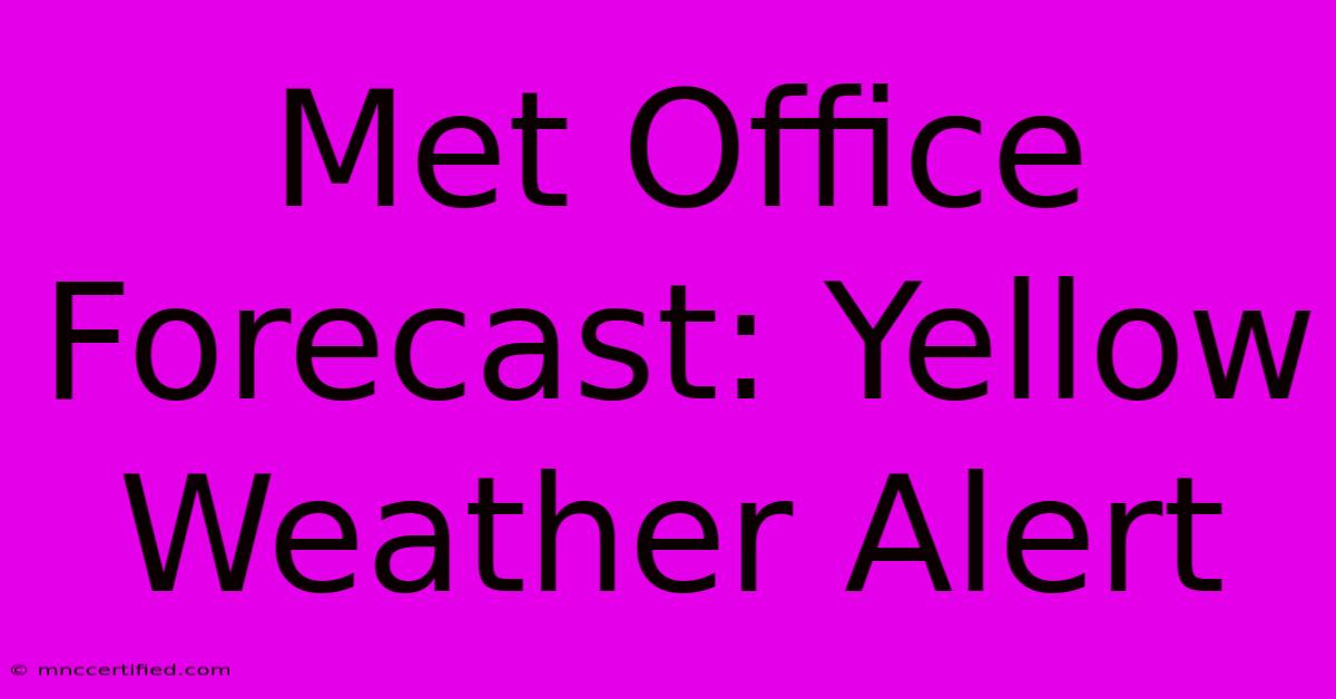 Met Office Forecast: Yellow Weather Alert