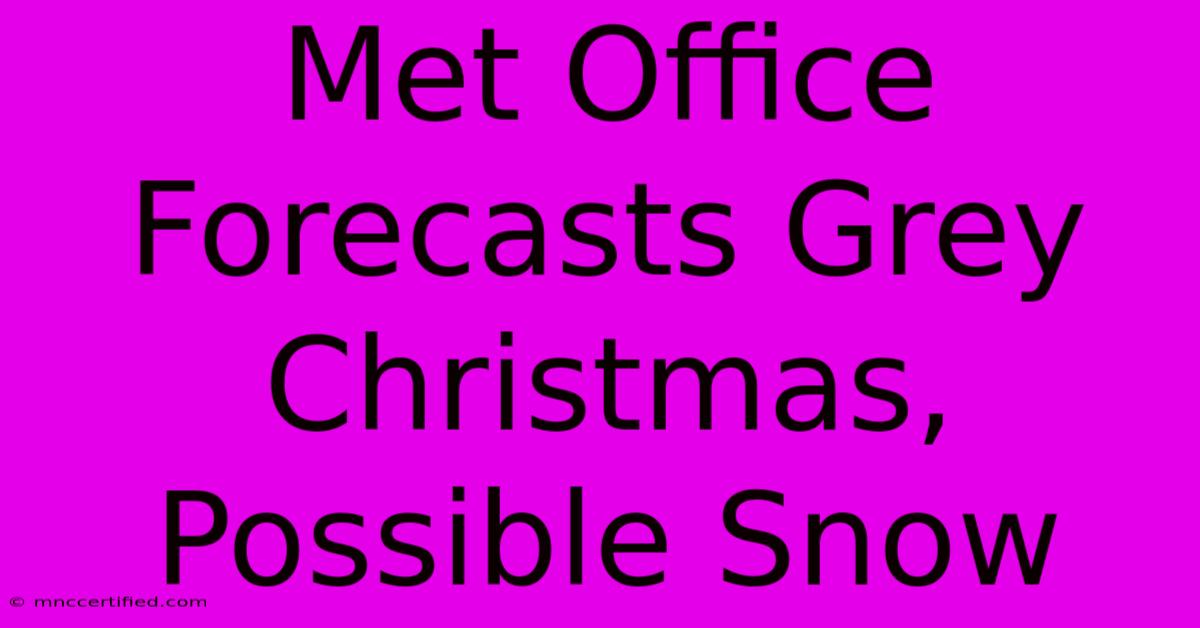 Met Office Forecasts Grey Christmas, Possible Snow