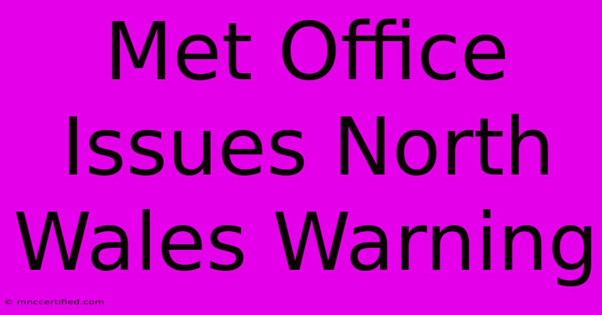 Met Office Issues North Wales Warning