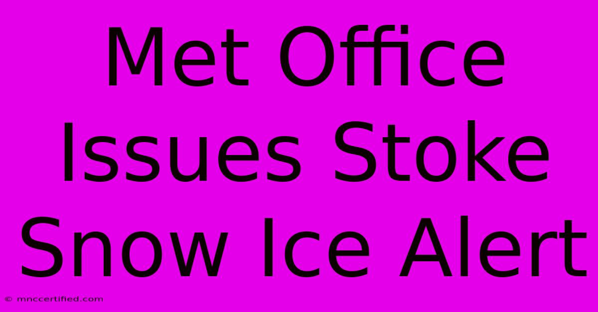 Met Office Issues Stoke Snow Ice Alert