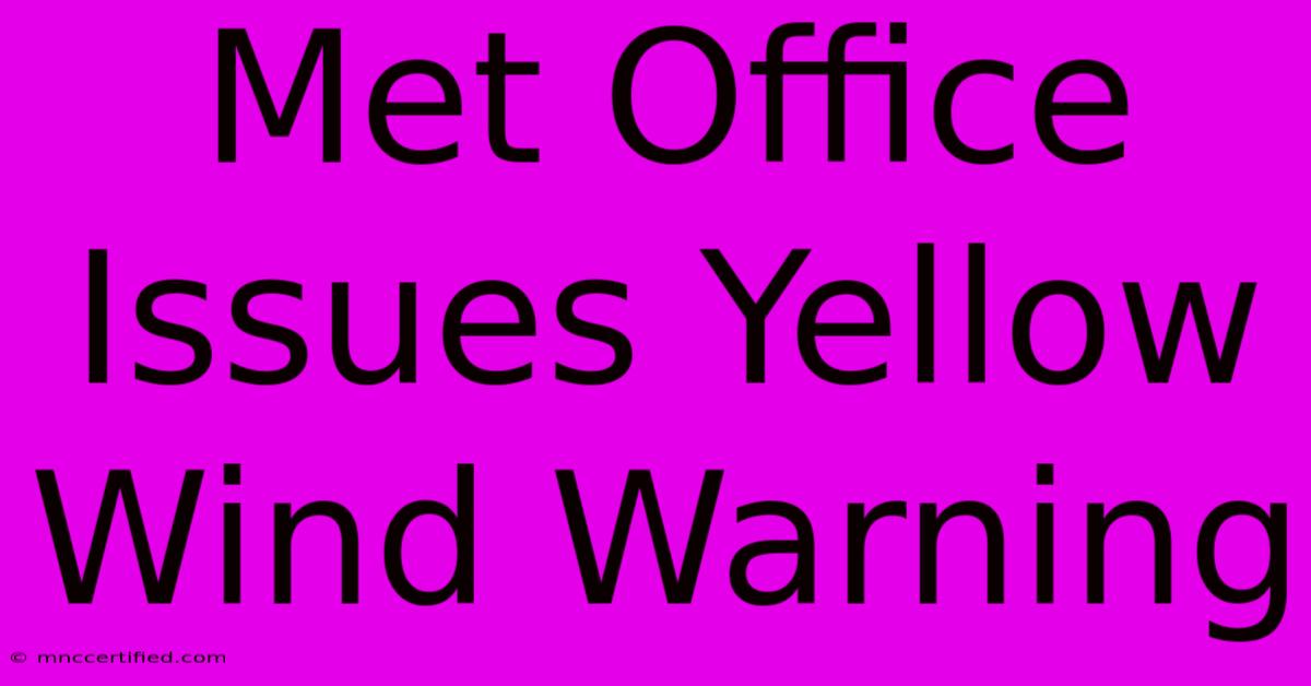 Met Office Issues Yellow Wind Warning