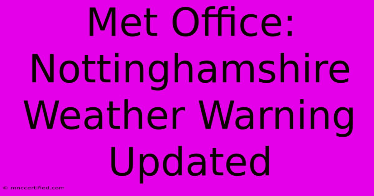 Met Office: Nottinghamshire Weather Warning Updated