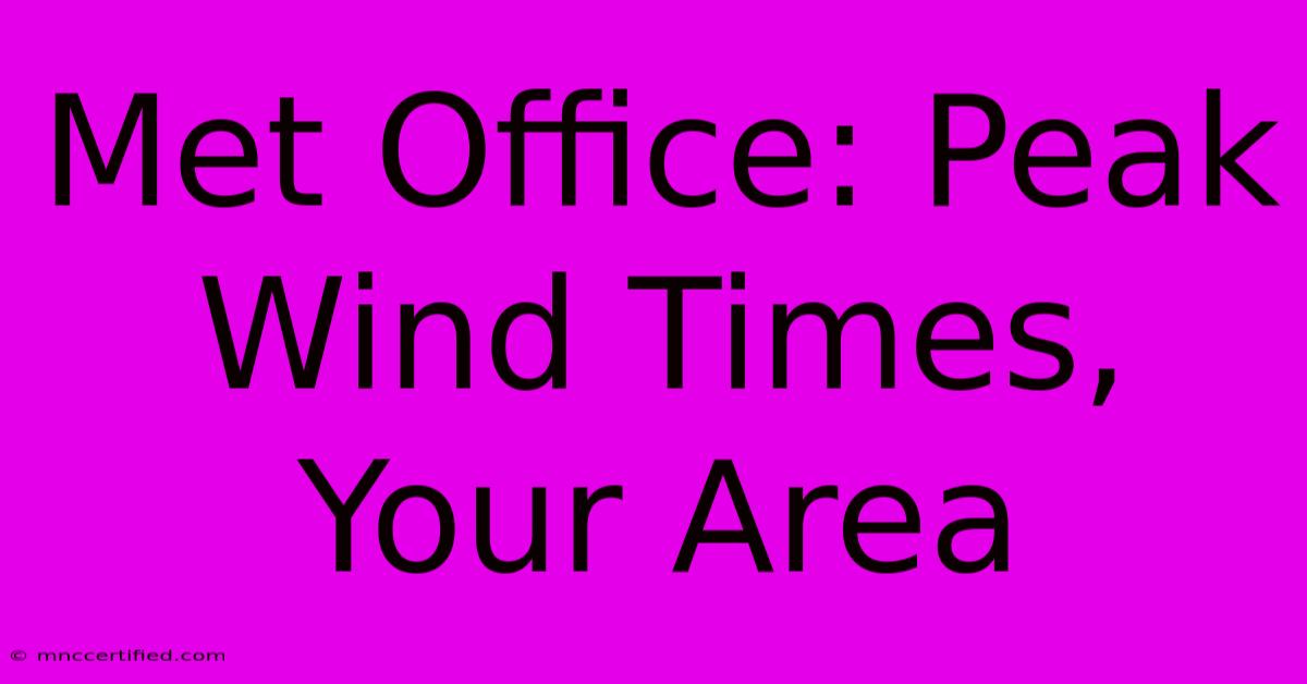 Met Office: Peak Wind Times, Your Area