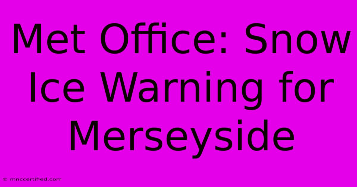 Met Office: Snow Ice Warning For Merseyside