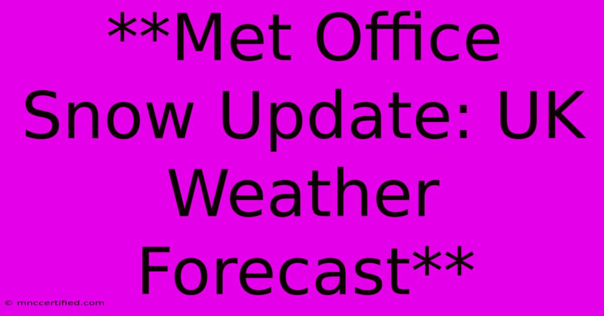 **Met Office Snow Update: UK Weather Forecast**