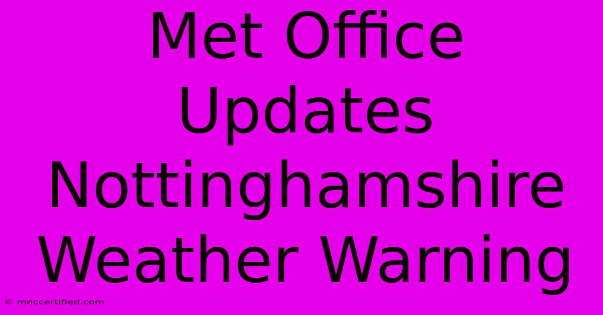 Met Office Updates Nottinghamshire Weather Warning