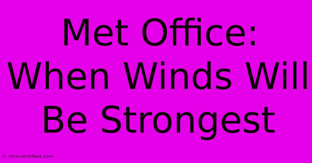 Met Office: When Winds Will Be Strongest