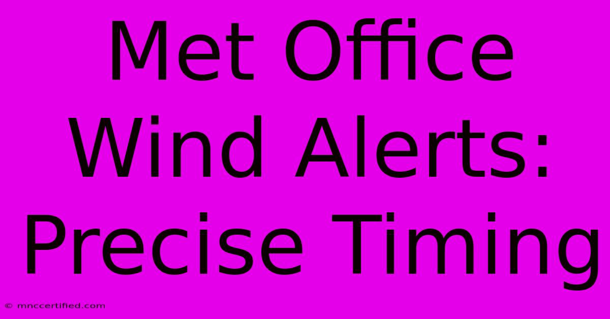 Met Office Wind Alerts: Precise Timing