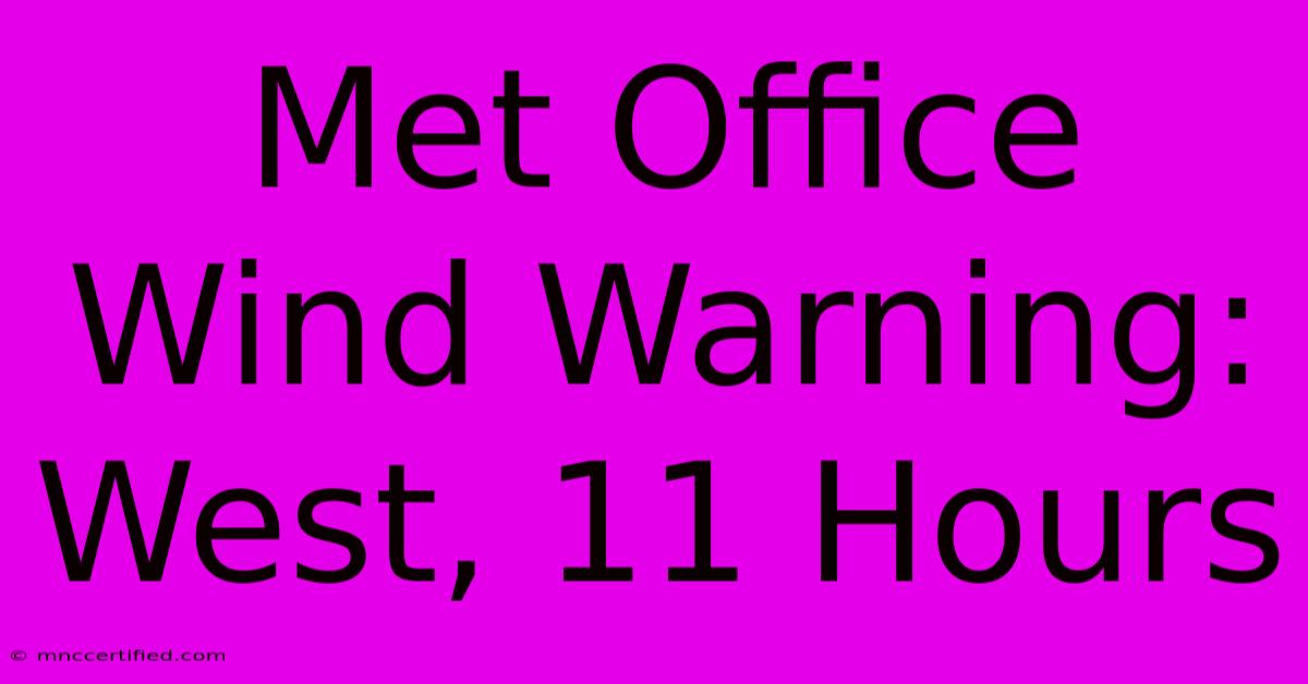 Met Office Wind Warning: West, 11 Hours