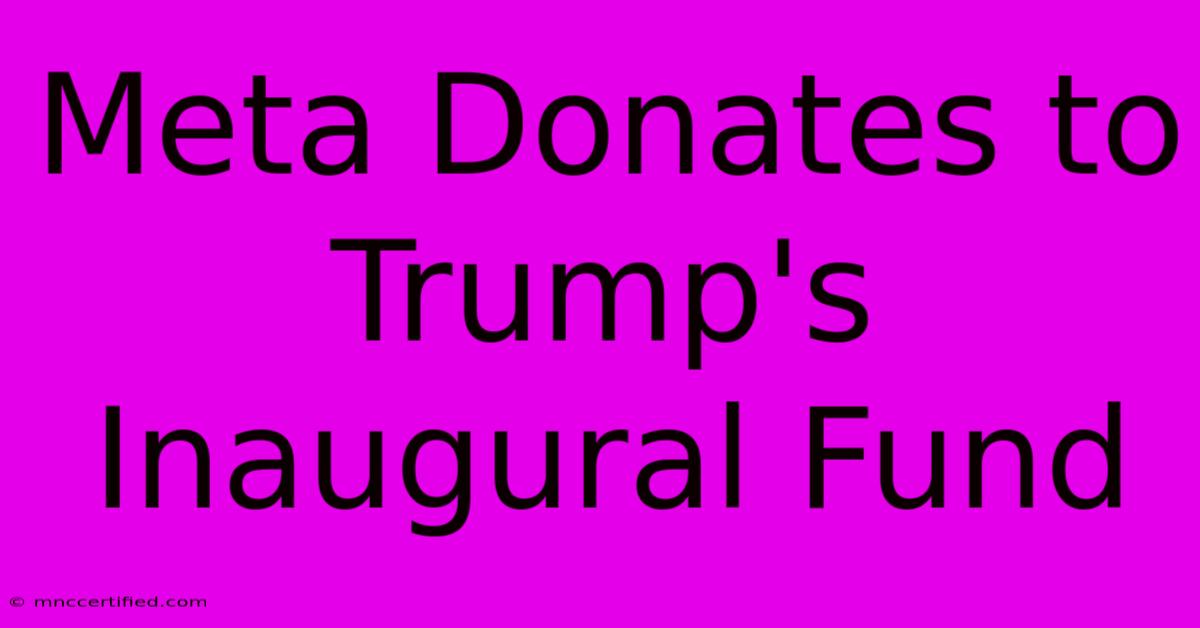 Meta Donates To Trump's Inaugural Fund