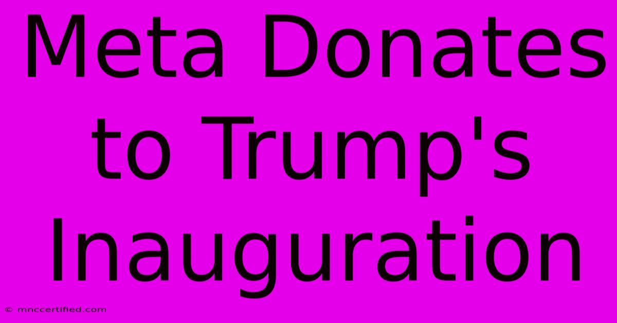 Meta Donates To Trump's Inauguration