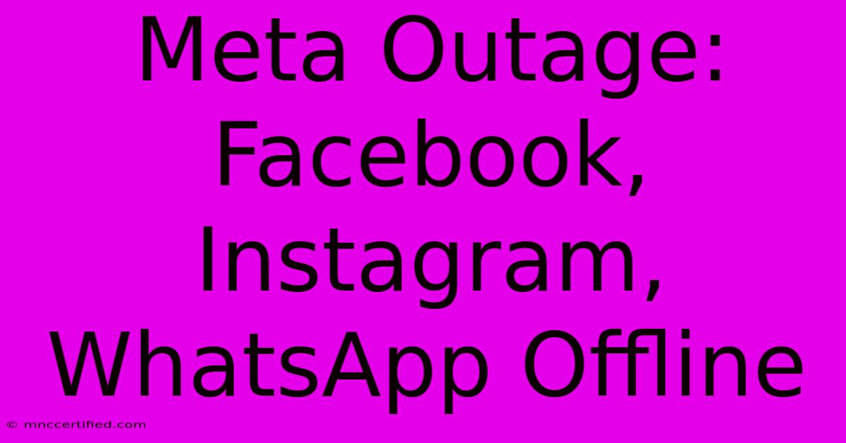 Meta Outage: Facebook, Instagram, WhatsApp Offline