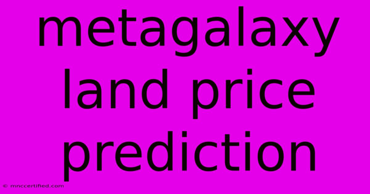 Metagalaxy Land Price Prediction