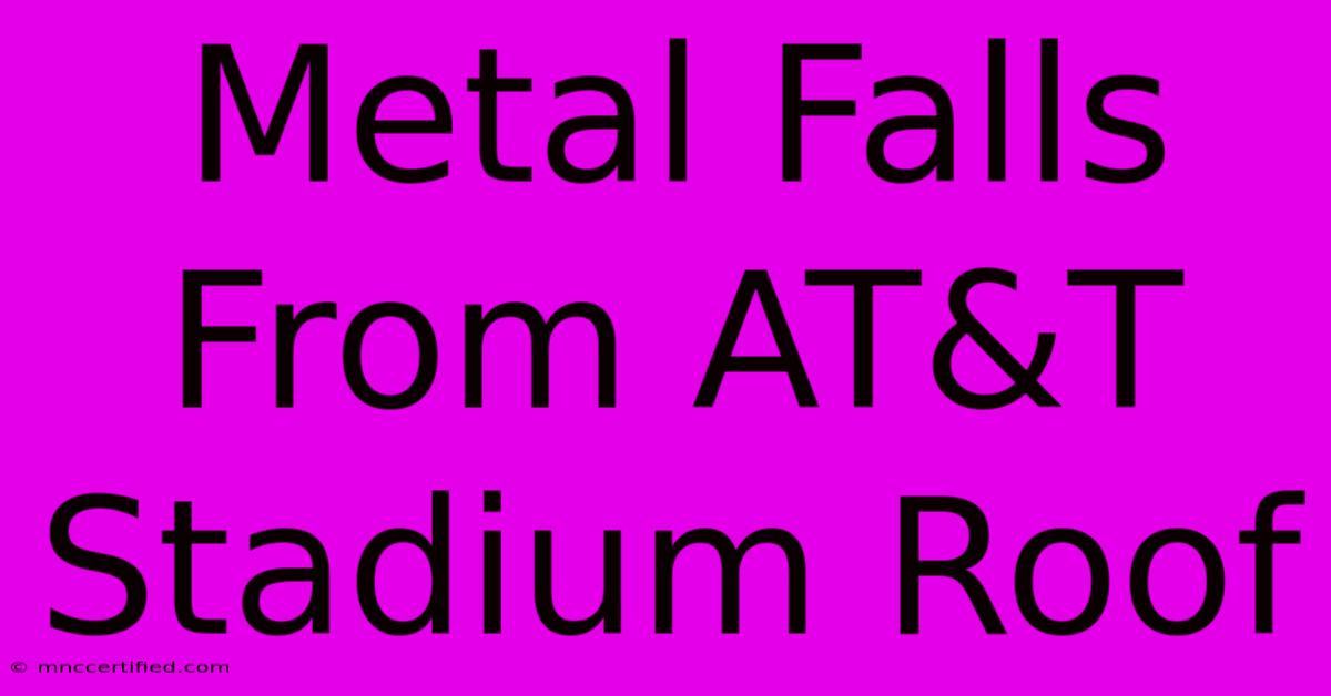 Metal Falls From AT&T Stadium Roof