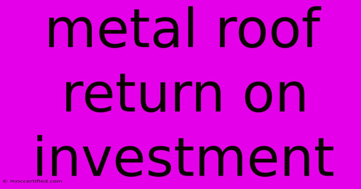 Metal Roof Return On Investment