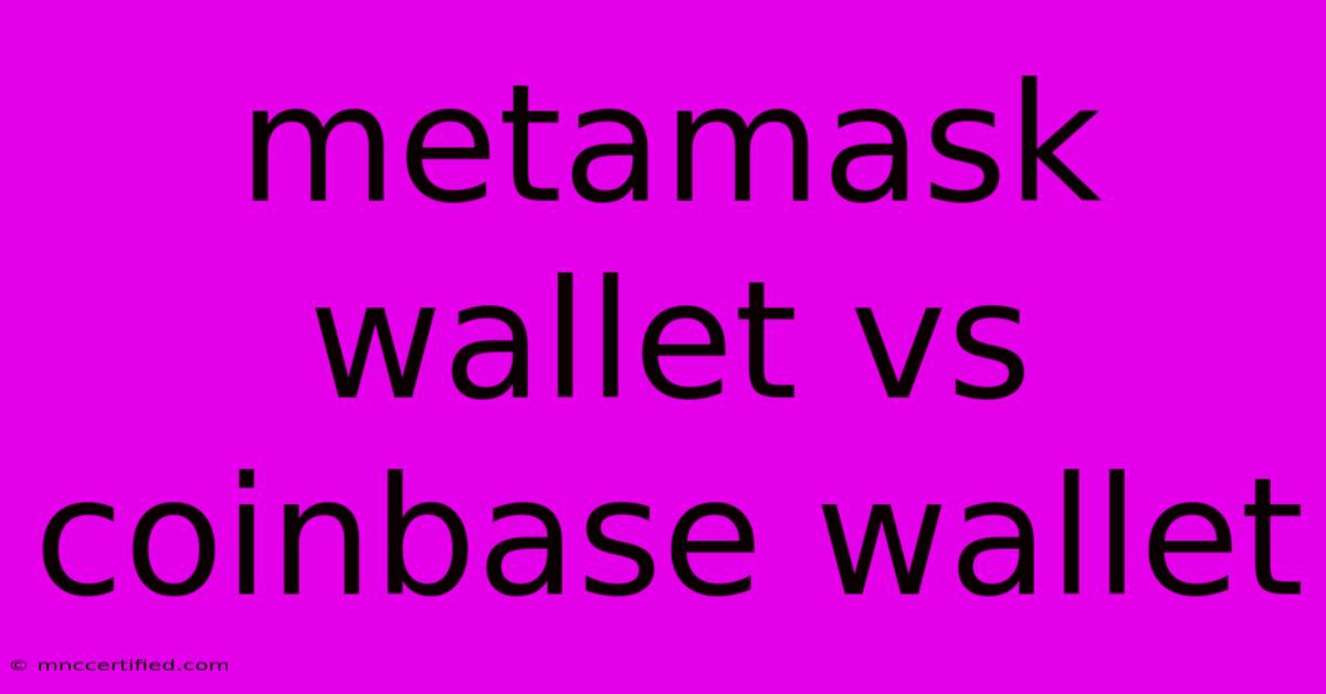 Metamask Wallet Vs Coinbase Wallet