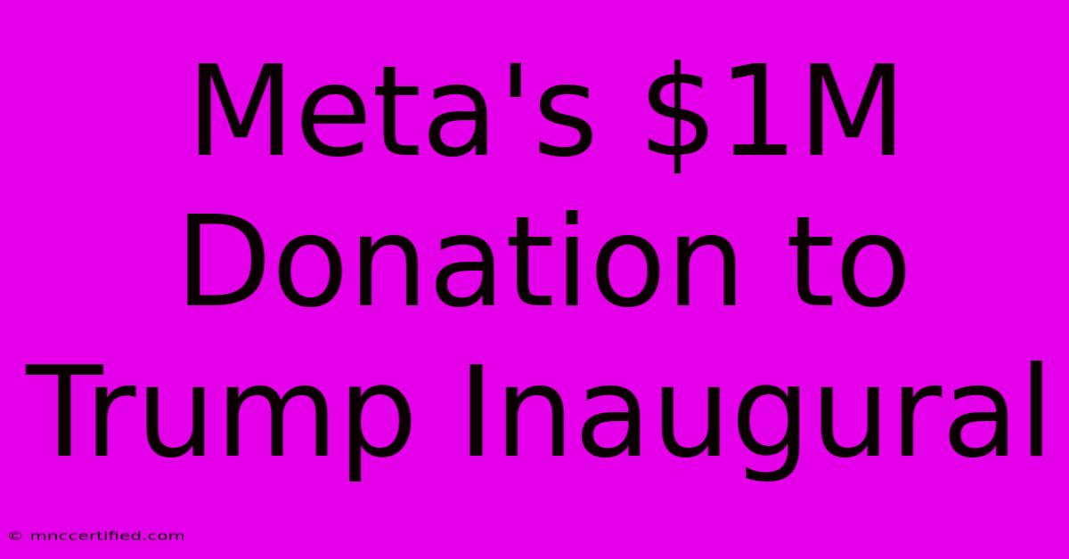 Meta's $1M Donation To Trump Inaugural