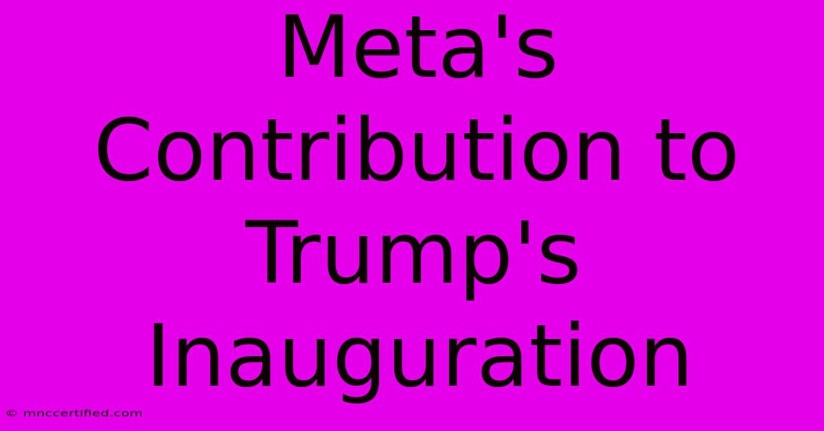 Meta's Contribution To Trump's Inauguration