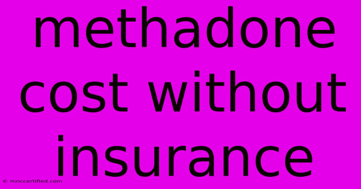 Methadone Cost Without Insurance