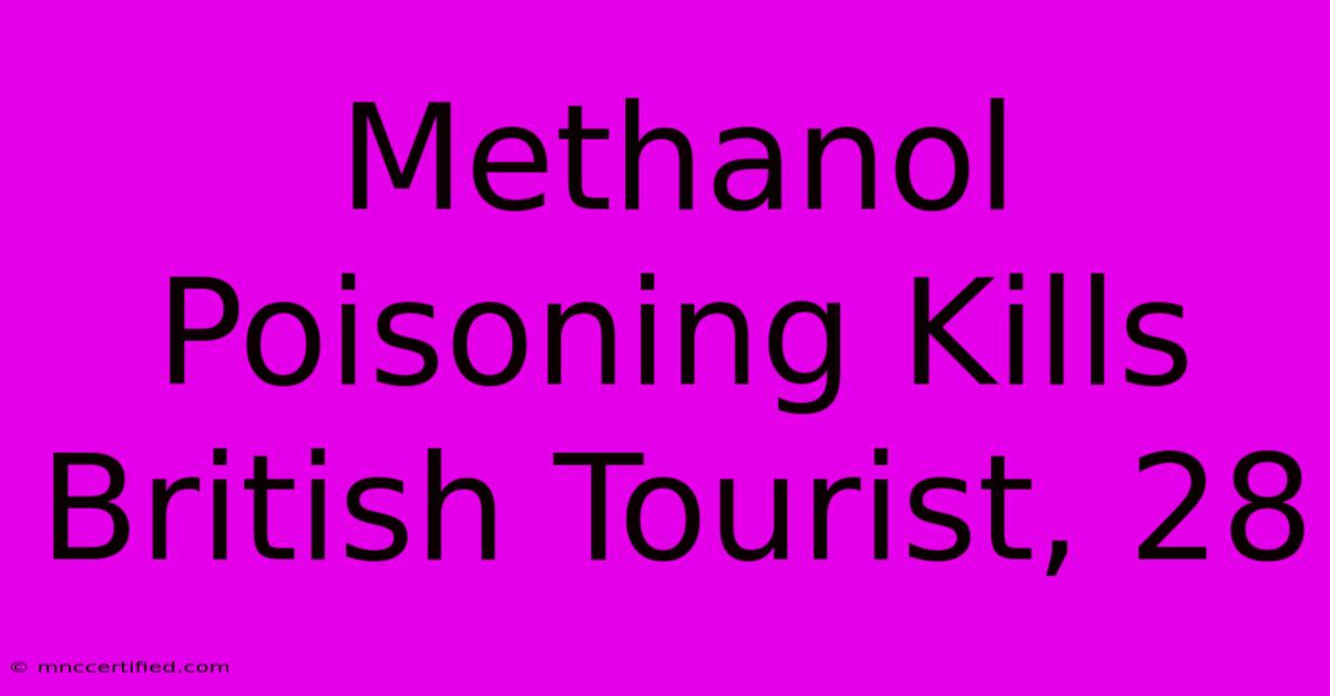 Methanol Poisoning Kills British Tourist, 28