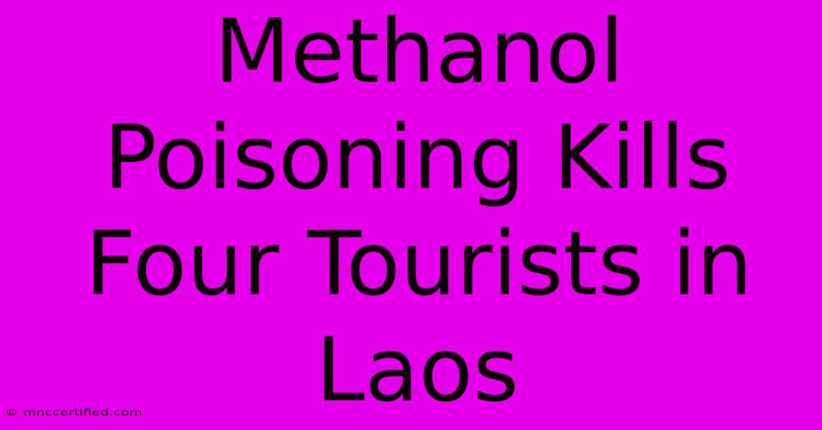 Methanol Poisoning Kills Four Tourists In Laos