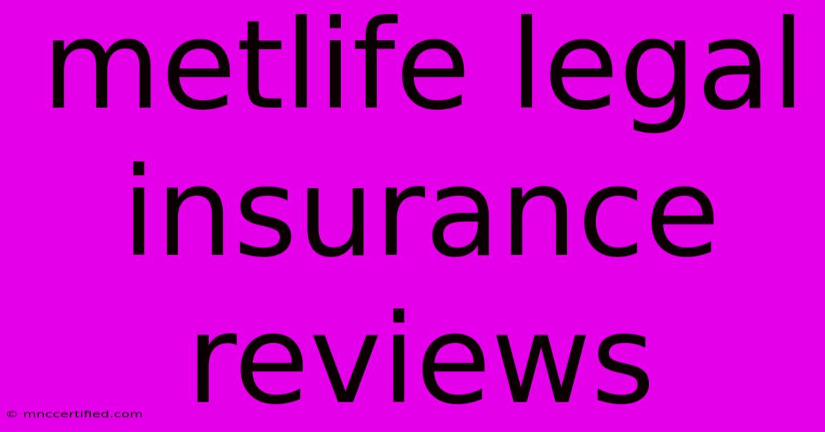 Metlife Legal Insurance Reviews