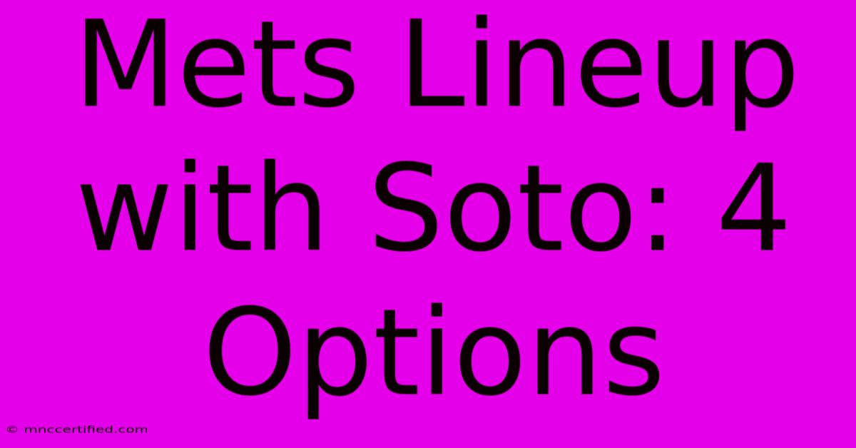 Mets Lineup With Soto: 4 Options