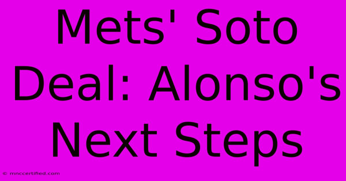 Mets' Soto Deal: Alonso's Next Steps