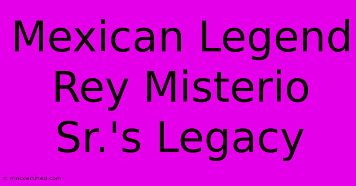 Mexican Legend Rey Misterio Sr.'s Legacy