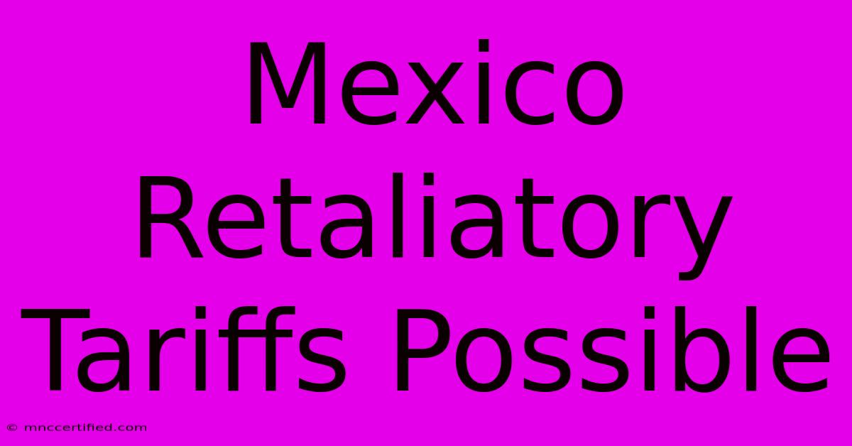 Mexico Retaliatory Tariffs Possible