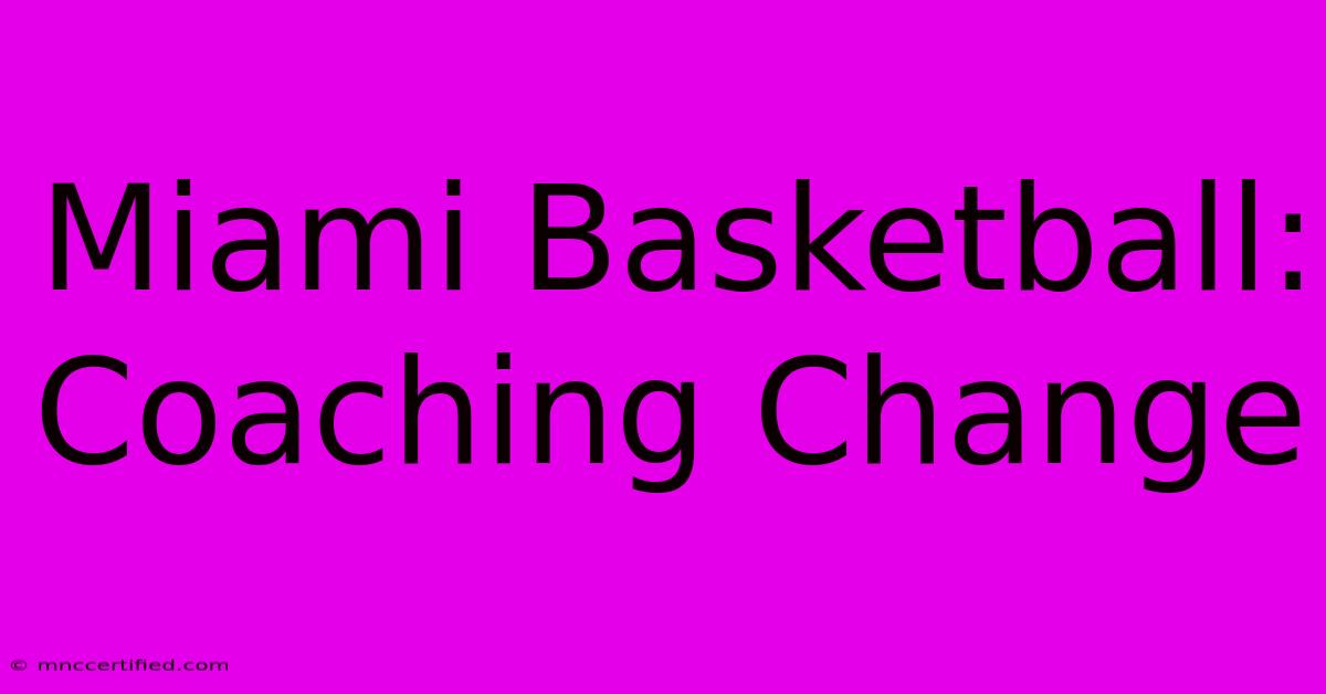 Miami Basketball: Coaching Change