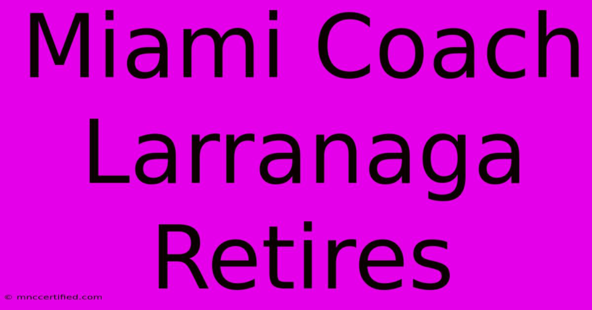 Miami Coach Larranaga Retires