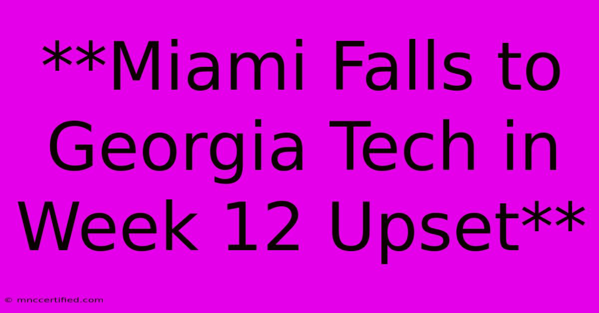 **Miami Falls To Georgia Tech In Week 12 Upset**