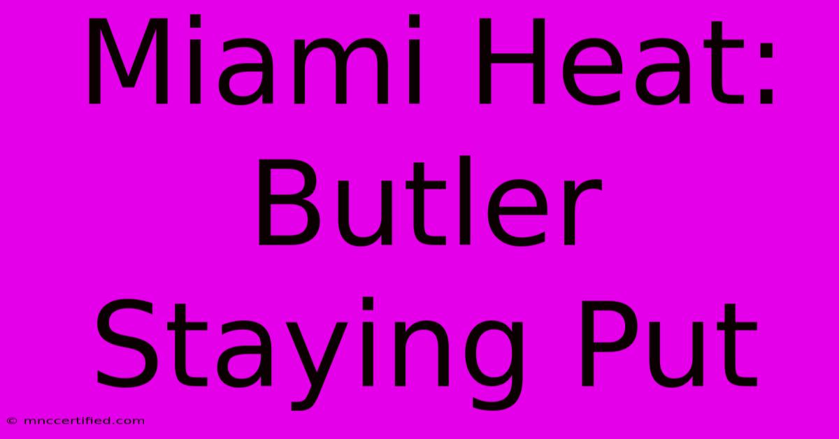 Miami Heat: Butler Staying Put
