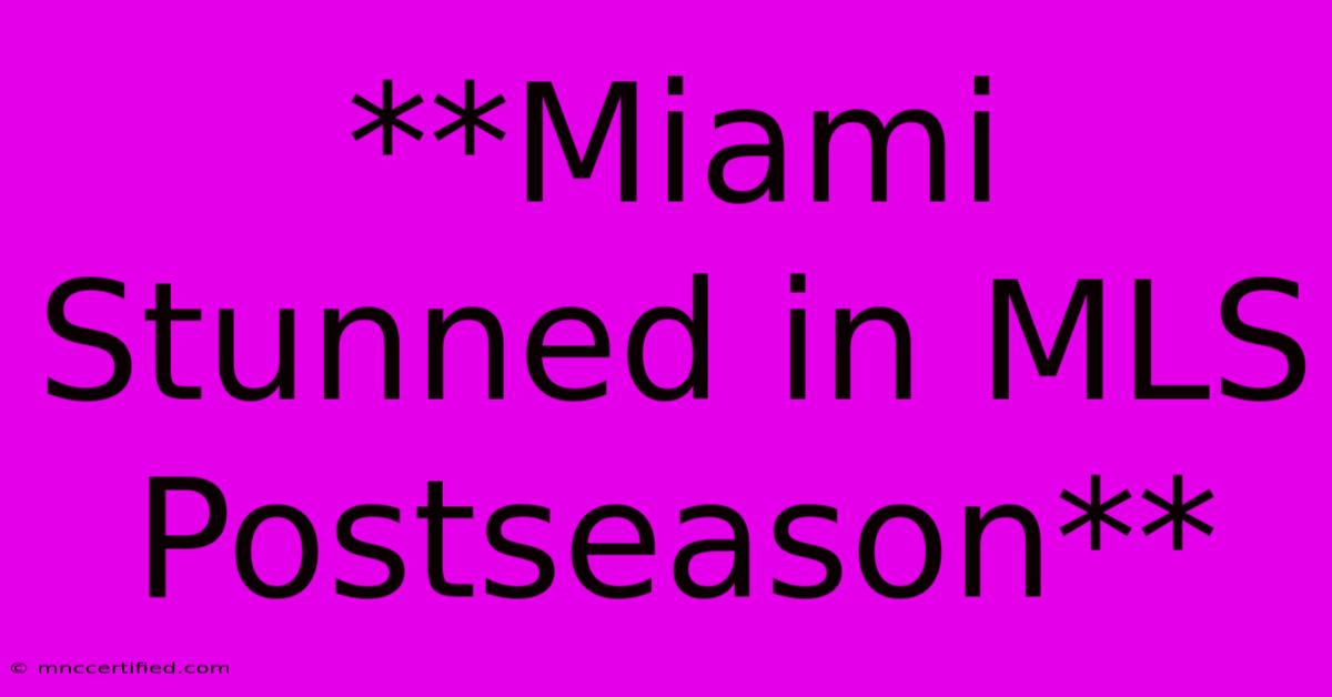 **Miami Stunned In MLS Postseason**