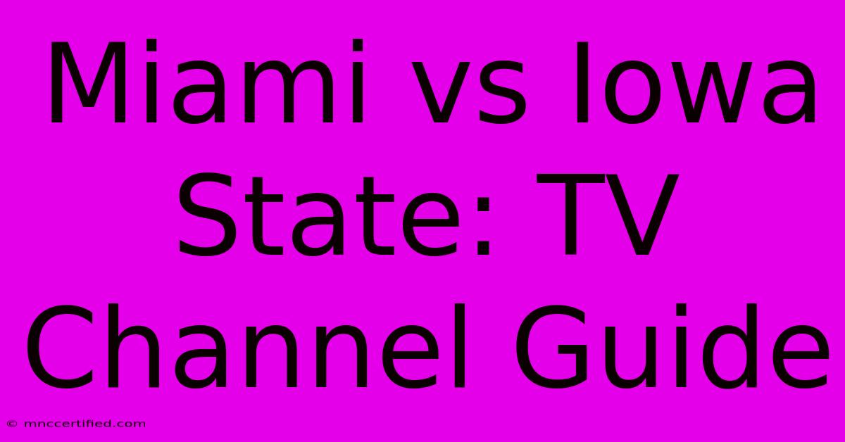 Miami Vs Iowa State: TV Channel Guide