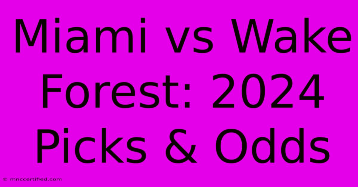 Miami Vs Wake Forest: 2024 Picks & Odds