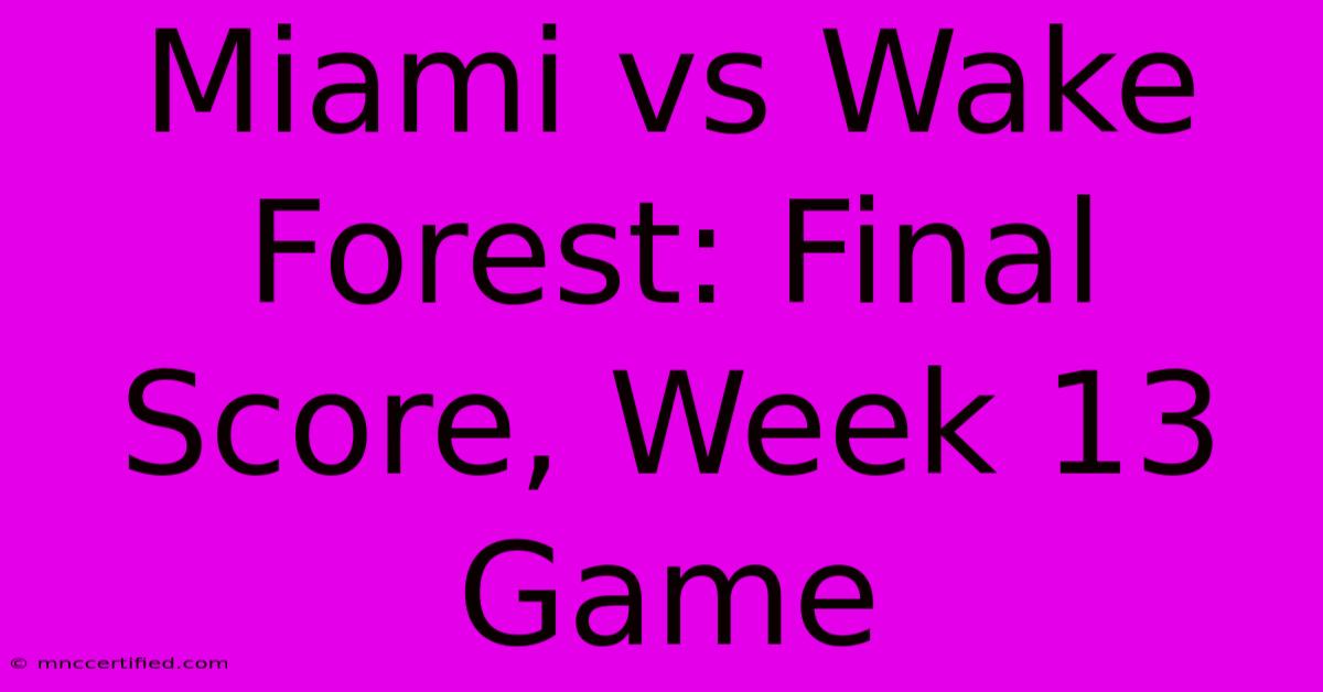 Miami Vs Wake Forest: Final Score, Week 13 Game