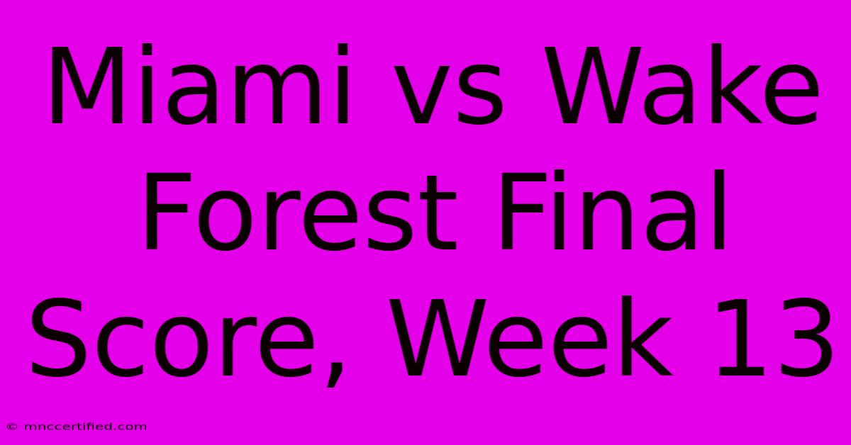 Miami Vs Wake Forest Final Score, Week 13