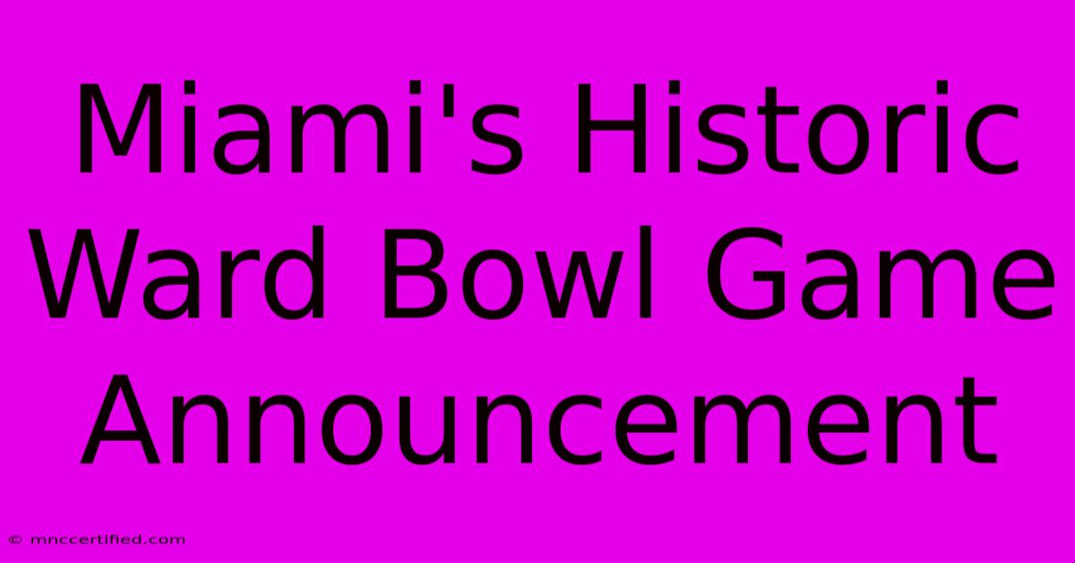 Miami's Historic Ward Bowl Game Announcement