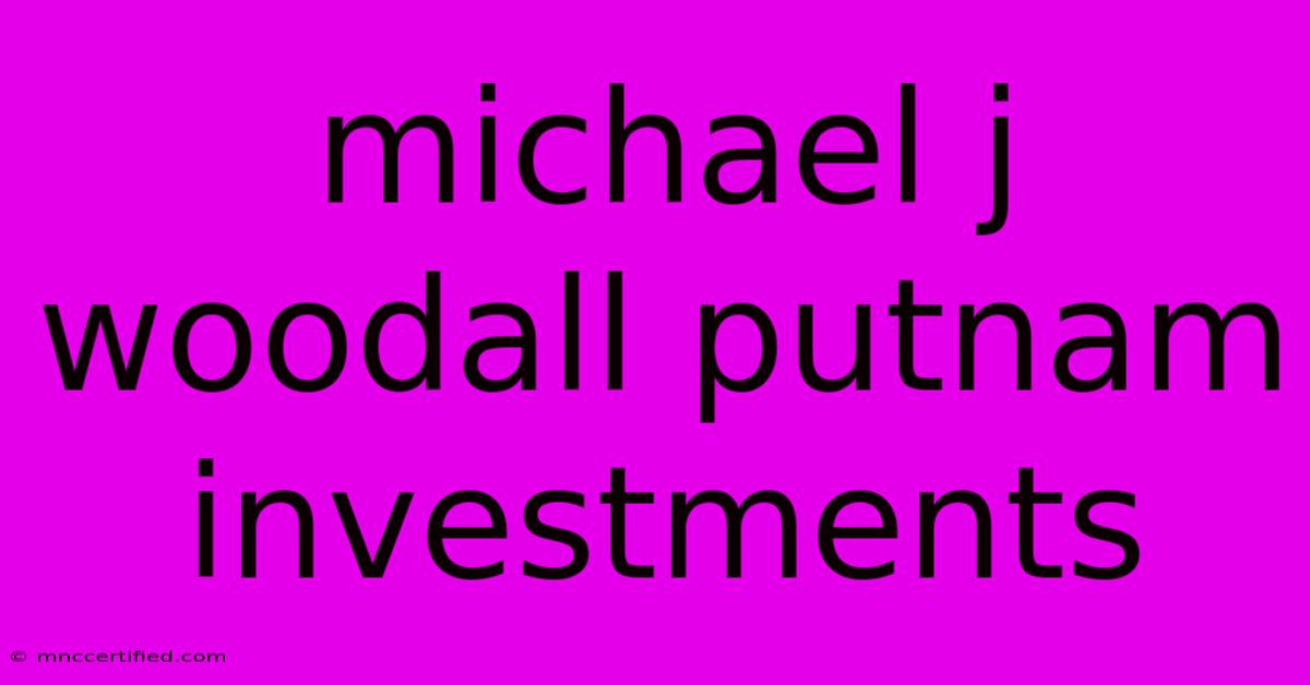 Michael J Woodall Putnam Investments