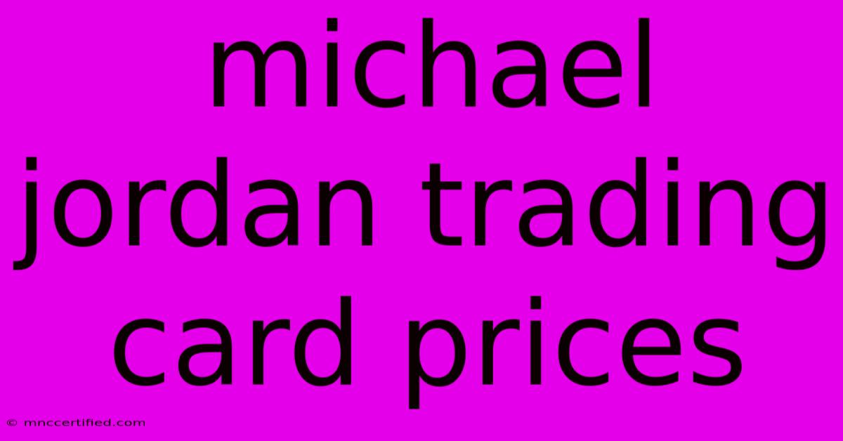 Michael Jordan Trading Card Prices