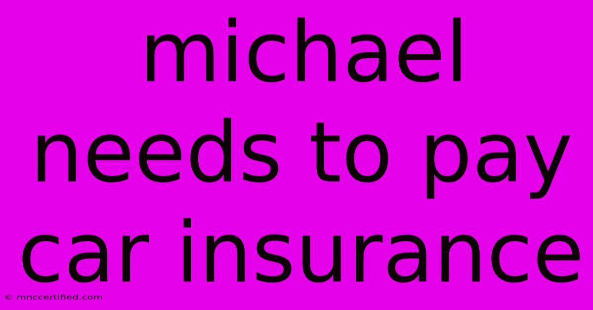 Michael Needs To Pay Car Insurance