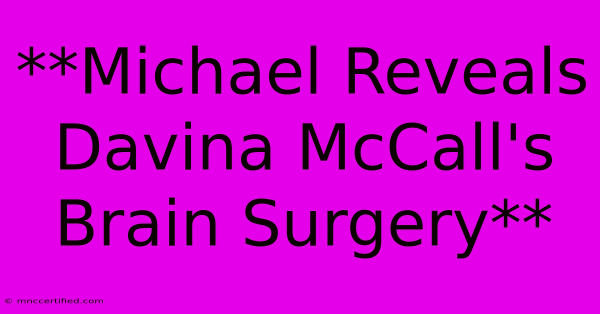 **Michael Reveals Davina McCall's Brain Surgery**