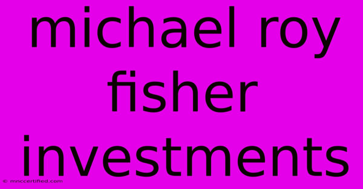 Michael Roy Fisher Investments