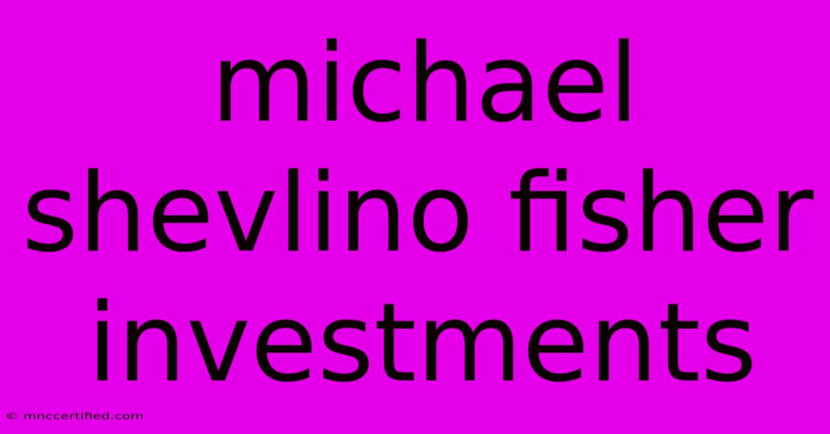 Michael Shevlino Fisher Investments